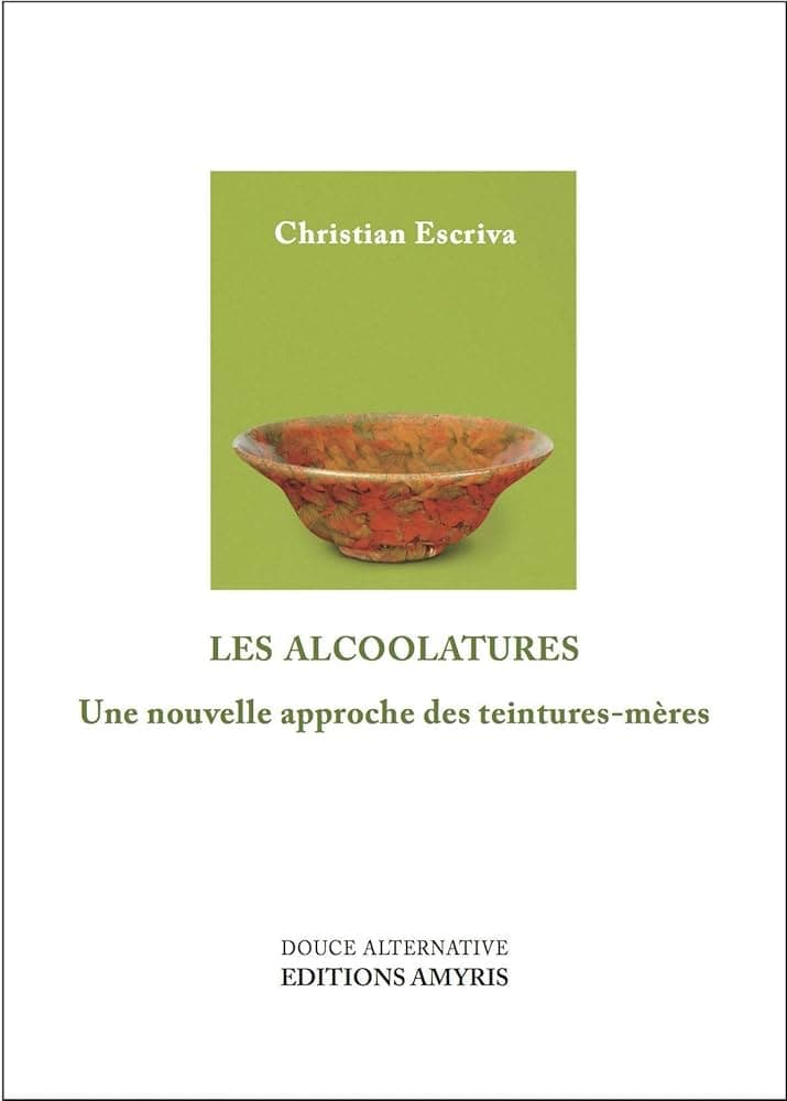 Couverture de Les alcoolatures, une nouvelle approche des teintures-mères